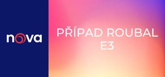 Případ Roubal E3