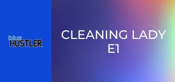 Cleaning Lady E1