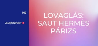 Lovaglás: Saut Hermès Párizs Díjugratás