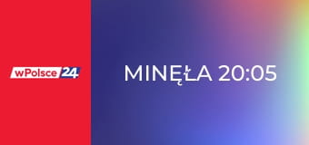 Minęła 20:05
