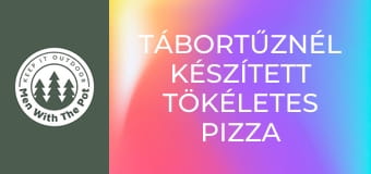 Tábortűznél készített tökéletes pizza