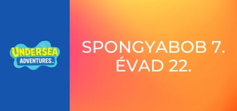 SpongyaBob 7. évad 22. rész
