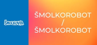 Šmolkorobot / Šmolkorobot