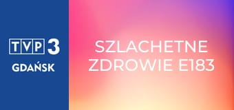 Szlachetne zdrowie E183