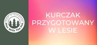 Kurczak przygotowany w lesie Kurczak przygotowany w lesie