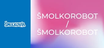 Šmolkorobot / Šmolkorobot