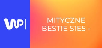 Mityczne bestie S1E5 - Tajemnica pierzastego węża