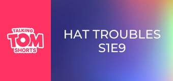 Hat Troubles S1E9 Hat Troubles S1E9