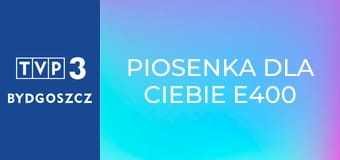 Piosenka dla Ciebie E400