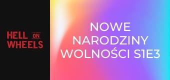 Nowe narodziny wolności S1E3