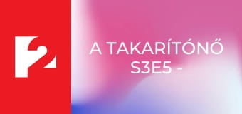 A takarítónő S3E5 - Mindenem 