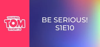 Be Serious! S1E10 Be Serious! S1E10
