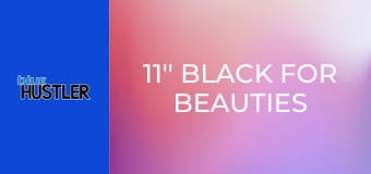 11'' Black For Beauties