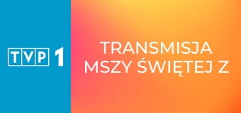 Transmisja mszy świętej z Sanktuarium Matki Bożej na Jasnej Górze