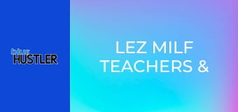 Lez MILF Teachers & 19YO Schoolgirls