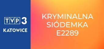 Kryminalna siódemka E2289