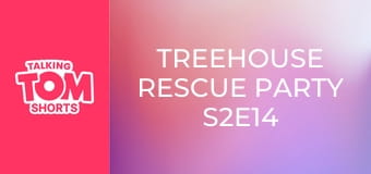 Treehouse Rescue Party S2E14 Treehouse Rescue Party S2E14