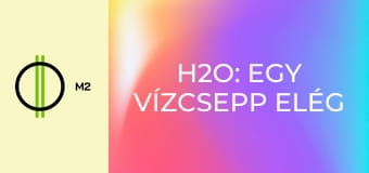 H2O: Egy vízcsepp elég - Nagy ötletek