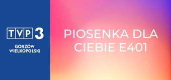 Piosenka dla Ciebie E401