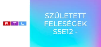 Született feleségek S5E12 - Újra együtt