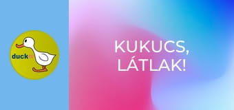 Kukucs, látlak! Kukucs, látlak!