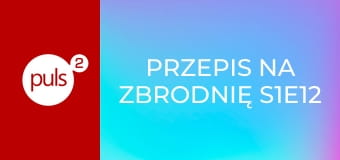 Przepis na zbrodnię S1E12 - Dzik na dziko