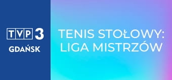 Tenis stołowy: Liga Mistrzów ETTU