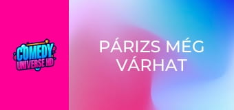 Párizs még várhat Párizs még várhat