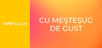 Cu meşteşug de gust şi leac