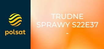 Trudne sprawy S22E37 - Tajemniczy darczyńca