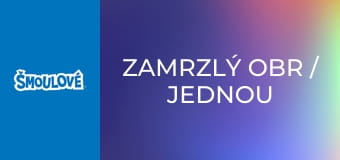 Zamrzlý obr / Jednou si dole jednou nahoře