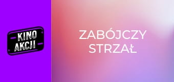 Zabójczy strzał