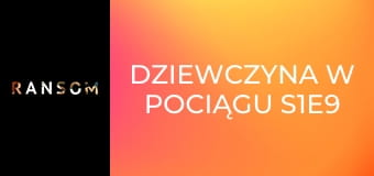 Dziewczyna w pociągu S1E9