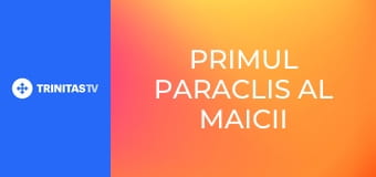 Primul Paraclis al Maicii Domnului