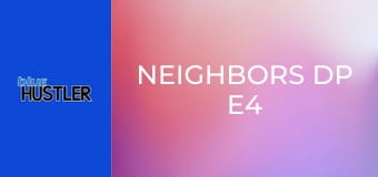 Neighbors DP E4