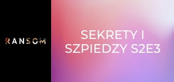 Sekrety i szpiedzy S2E3