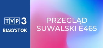 Przegląd suwalski E465