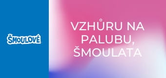 Vzhůru na palubu, Šmoulata / Co se šmoulí za noci