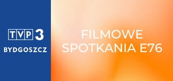 Filmowe spotkania E76