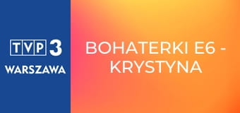 Bohaterki E6 - Krystyna Kofta