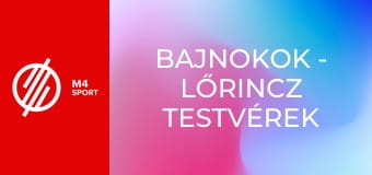 Bajnokok - Lőrincz testvérek