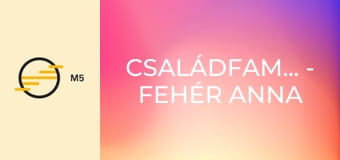 Családfamesék - Fehér Anna