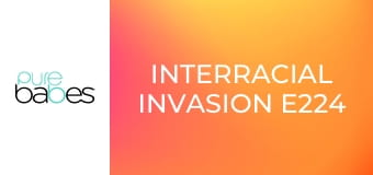 Interracial Invasion E224