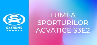 Lumea sporturilor acvatice S3E2