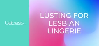 Lusting for lesbian lingerie model E1300