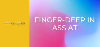 Finger-deep In Ass At the Office