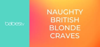 Naughty British blonde craves cock E1344