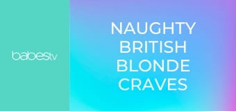 Naughty British blonde craves cock E1344