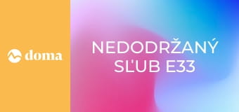 Nedodržaný sľub E33