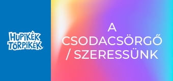 A csodacsörgő / Szeressünk minden élőlényt